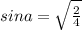 sina=\sqrt{\frac{2}{4} }