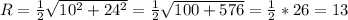 R=\frac{1}{2}\sqrt{10^2+24^2}=\frac{1}{2}\sqrt{100+576}=\frac{1}{2}*26=13