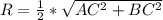 R=\frac{1}{2}*\sqrt{AC^2+BC^2}