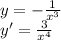 y= -\frac{1}{x^3}\\ y' = \frac{3}{x^4}