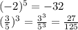 (-2)^5=-32&#10;\\&#10;( \frac{3}{5} )^3= \frac{3^3}{5^3} =\frac{27}{125}
