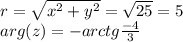r=\sqrt{x^2+y^2}=\sqrt{25}=5\\arg(z)=-arctg\frac{-4}{3}