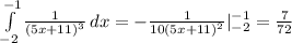 \int\limits^{-1}_{-2} { \frac{1}{(5x+11)^3} } \, dx =- \frac{1}{10(5x+11)^2} |^{-1}_{-2}= \frac{7}{72}
