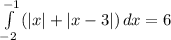 \int\limits^{-1}_{-2} {(|x|+|x-3|)} \, dx =6