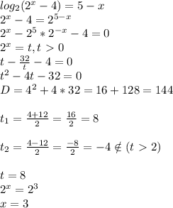 log_2(2^x-4)=5-x\\2^x-4=2^{5-x}\\2^x-2^5*2^{-x}-4=0\\2^x=t,t\ \textgreater \ 0\\t-\frac{32}{t}-4=0\\t^2-4t-32=0\\D=4^2+4*32=16+128=144\\\\t_1=\frac{4+12}2=\frac{16}2=8\\\\t_2=\frac{4-12}2=\frac{-8}2=-4\notin(t\ \textgreater \ 2)\\\\t=8\\2^x=2^3\\x=3