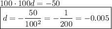 100\cdot100d=-50\\\boxed{d=-\dfrac{50}{100^2}=-\dfrac1{200}=-0.005}