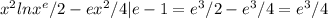x^2lnx^e/2-ex^2/4|e-1=e^3/2-e^3/4=e^3/4