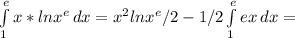 \int\limits^e_1 {x*lnx^e} \, dx =x^2lnx^e/2-1/2 \int\limits^e_1 {ex} \, dx =