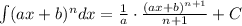 \int (ax+b)^{n}dx=\frac{1}{a}\cdot \frac{(ax+b)^{n+1}}{n+1}+C