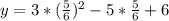 y=3* (\frac{5}{6}) ^{2} -5* \frac{5}{6} +6