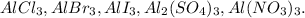 AlCl_3, AlBr_3, AlI_3, Al_2(SO_4)_3, Al(NO_3)_3.