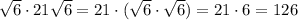 \sqrt6\cdot 21\sqrt6=21\cdot (\sqrt6\cdot \sqrt6)=21\cdot 6=126