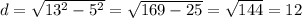 d= \sqrt{13^2-5^2}= \sqrt{169-25}= \sqrt{144}=12