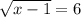 \sqrt{x-1} =6&#10;\\