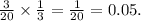 \frac{3}{20} \times \frac{1}{3} = \frac{1}{20} = 0.05.