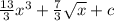 \frac{13}{3} {x}^{3} + \frac{7}{3} \sqrt{x} + c