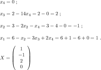 x_4=0\; ;\\\\x_3=2-14x_4=2-0=2\; ;\\\\x_2=3-2x_2-x_4=3-4-0=-1\; ;\\\\x_1=6-x_2-3x_3+2x_4=6+1-6+0=1\; .\\\\X=\left(\begin{array}{c}1\\-1\\2\\0\end{array}\right)