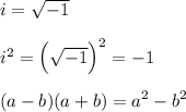 i=\sqrt {-1}\\\\i^2=\Big(\sqrt{-1}\Big)^2=-1\\\\(a-b)(a+b)=a^2-b^2