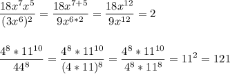 \displaystyle\\\frac{18x^7x^5}{(3x^6)^2}= \frac{18x^{7+5}}{9x^{6*2}} =\frac{18x^{12}}{9x^{12}}=2\\\\\\\frac{4^8*11^{10}}{44^8}= \frac{4^8*11^{10}}{(4*11)^8} =\frac{4^8*11^{10}}{4^8*11^8}=11^2=121\\