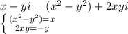 x-yi=(x^{2}-y^{2})+2xyi\\\left \{ {{(x^{2}-y^{2}) = x} \atop {2xy = -y}}\right.