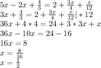 5x-2x+\frac{4}{3}=2+\frac{3x}{4} +\frac{x}{12}\\3x+\frac{4}{3}=2+\frac{3x}{4} +\frac{x}{12} |*12\\36x+4*4=24+3*3x+x\\36x-10x=24-16\\16x=8\\x=\frac{8}{16}\\ x=\frac{1}{2}