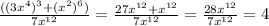 \frac{((3x^{4})^{3}+(x^2)^6)}{7x^{12}} =\frac{27x^{12}+x^{12}}{7x^{12}}=\frac{28x^{12}}{7x^{12}} =4