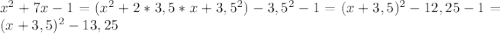 x^{2}+7x-1=(x^{2}+2*3,5*x+3,5^2)-3,5^2-1=(x+3,5)^2-12,25-1=(x+3,5)^2-13,25