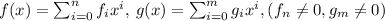 f(x)=\sum_{i=0}^nf_ix^i,\:g(x)=\sum_{i=0}^mg_ix^i, (f_n\neq0, g_m\neq0)