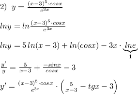 2)\; \; y=\frac{(x-3)^5\cdot cosx}{e^{3x}}\\\\lny=ln\frac{(x-3)^5\cdot cosx}{e^{3x}}\\\\lny=5\, ln(x-3)+ln(cosx)-3x\cdot \underbrace {lne}_{1}\\\\\frac{y'}{y}=\frac{5}{x-3}+\frac{-sinx}{cosx}-3\\\\y'=\frac{(x-3)^5\cdot cosx}{e^{3x}}\cdot \Big (\frac{5}{x-3}-tgx-3\Big )