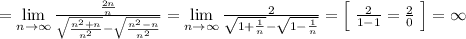 =\lim\limits _{n \to \infty}\frac{\frac{2n}{n}}{\sqrt{\frac{n^2+n}{n^2}}-\sqrt{\frac{n^2-n}{n^2}}}=\lim\limits _{n \to \infty}\frac{2}{\sqrt{1+\frac{1}{n}}-\sqrt{1-\frac{1}{n}}}=\Big [\; \frac{2}{1-1}=\frac{2}{0}\; \Big ]=\infty