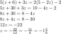 5(z+6)+3z=2(5-2z)-2\\5z+30+3z=10-4z-2\\8z+30=8-4z\\8z+4z=8-30\\12z=-22\\z=-\frac{22}{12} =-\frac{11}{6} =-1\frac{5}{6}