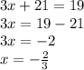 3x+21=19\\3x=19-21\\3x=-2\\x=-\frac{2}{3}