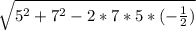 \sqrt{5^{2} + 7^{2} - 2*7*5*(-\frac{1}{2}) }