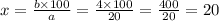 x = \frac{b \times 100}{a} = \frac{4 \times 100}{20} = \frac{400}{20} = 20
