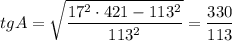 \displaystyle tgA=\sqrt{\frac{17^2\cdot 421-113^2}{113^2}}=\frac{330}{113}