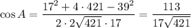 \displaystyle \cos A=\frac{17^2+4\cdot 421-39^2}{2\cdot 2\sqrt{421}\cdot 17} =\frac{113}{17\sqrt{421}}