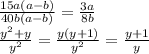 \frac{15a(a - b)}{40b(a - b)} = \frac{3a}{8b} \\ \frac{y {}^{2} + y}{ {y}^{2} } = \frac{y(y + 1)}{ {y}^{2} } = \frac{y + 1}{y}