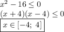 x^2-16\leq0\\(x+4)(x-4)\leq0\\\boxed{x\in[-4;\;4]}