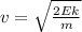 v=\sqrt{ \frac{2Ek}{m}}