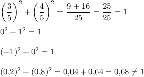 \bigg( \dfrac35 \bigg) ^2+\bigg( \dfrac45 \bigg) ^2=\dfrac{9+16}{25} =\dfrac{25}{25}=1\\\\0^2+1^2=1\\\\(-1)^2+0^2=1\\\\(0,\!2)^2+(0,\!8)^2=0,\! 04+0,\! 64=0,\! 68\ne 1