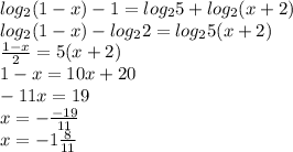 log_{2} (1-x)-1=log_{2} 5+log_{2} (x+2)\\log_{2} (1-x)-log_{2} 2=log_{2} 5(x+2)\\\frac{1-x}{2} =5(x+2)\\1-x=10x+20\\-11x=19\\x=-\frac{-19}{11} \\x=-1\frac{8}{11}