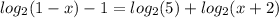 log_{2}(1 - x) - 1 = log_{2}(5) + log_{2}(x + 2)