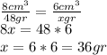 \frac{8cm^{3} }{48gr} =\frac{6cm^{3} }{xgr} \\8x=48*6\\x=6*6=36gr