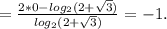 =\frac{2*0-log_{2}(2+\sqrt{3}) }{log_{2} (2+\sqrt{3}) } =-1.