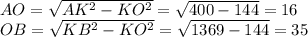AO=\sqrt{AK^{2}-KO^{2} } =\sqrt{400-144} =16\\OB=\sqrt{KB^{2} -KO^{2} }=\sqrt{1369-144} = 35