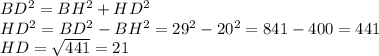 BD^2=BH^2+HD^2\\HD^2=BD^2-BH^2=29^2-20^2=841-400=441\\HD=\sqrt{441} =21