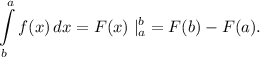 \displaystyle \int\limits^a_b {f(x)} \, dx = F(x) \; |_{a}^{b} = F(b)-F(a).
