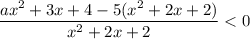 \dfrac{ax^{2} + 3x + 4 - 5(x^{2} + 2x + 2)}{x^{2} + 2x + 2} < 0