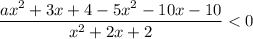 \dfrac{ax^{2} + 3x + 4 - 5x^{2} - 10x - 10}{x^{2} + 2x + 2} < 0