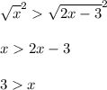 \displaystyle \sqrt{x}^2\sqrt{2x-3}^2\\\\x2x-3\\\\3x